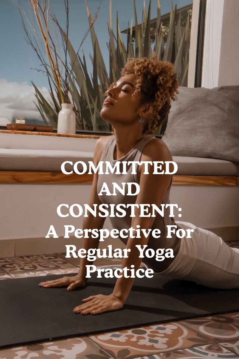 Committed and Consistent: A Perspective For Regular Yoga Practice